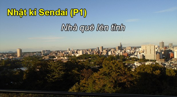 Nhật ký Sendai (P1): Nhà quê lên&nbsp;tỉnh