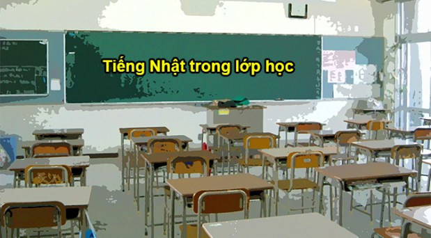Tiếng Nhật trong lớp&nbsp;học